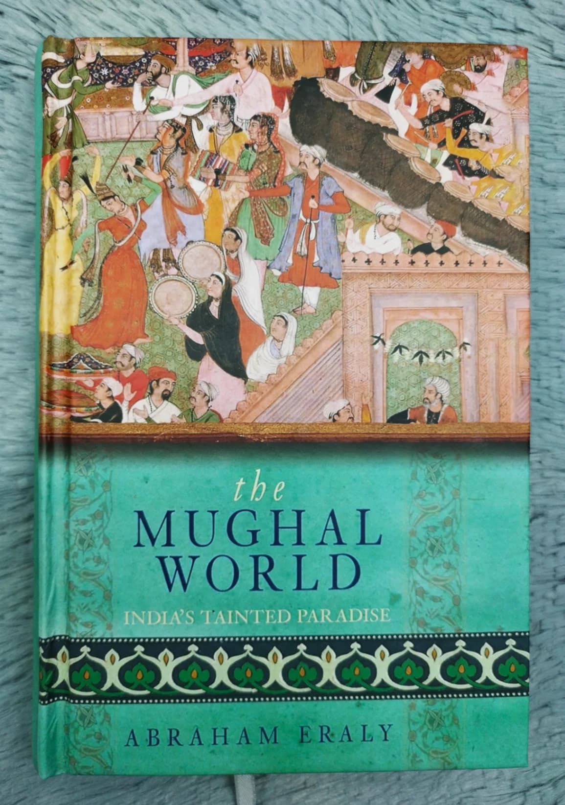 The Mughal World: India's Tainted Paradise
